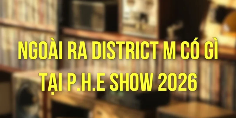 Không gian nghe nhạc retro District M chuẩn bị cho P.H.E Show 2026