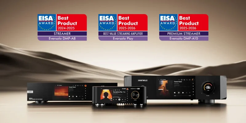 Eversolo thắng EISA: DMP-A8, Play và DMP-A10 - thương hiệu streamer Hi-Fi được công nhận quốc tế